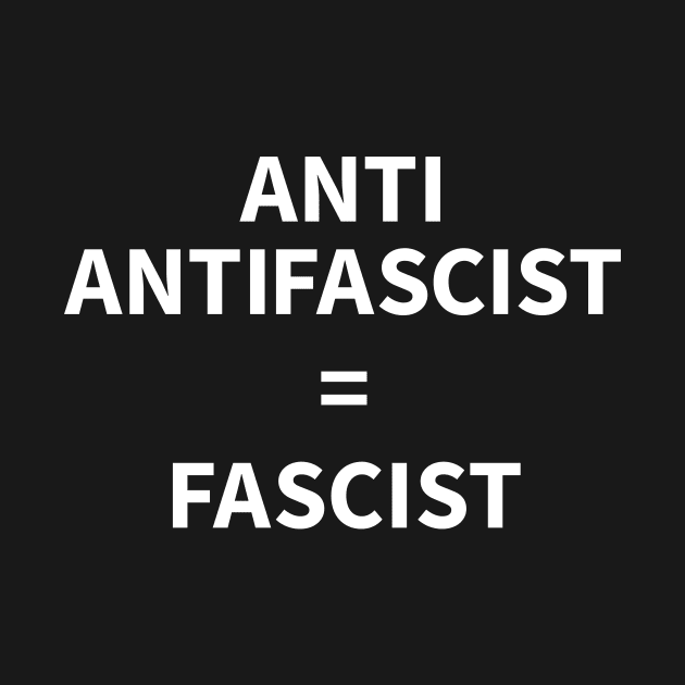 Anti Antifascist = Fascist by gnotorious