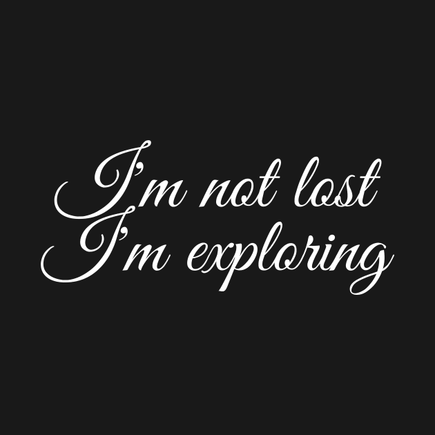 I'm not lost I'm exploring by crazytshirtstore