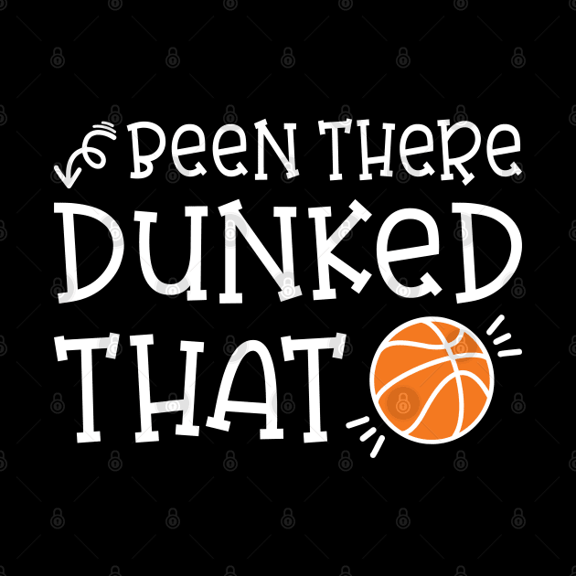 Been There Dunked That Basketball Boys Girls Cute Funny by GlimmerDesigns