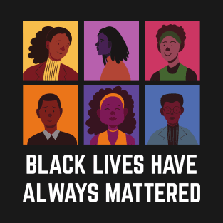 BLM Black Lives Have Always Mattered T-Shirt