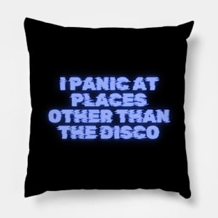 I Panic At Places Other Than The Disco - Quirky Fun T-Shirt, Casual Comfort Tee For The Anxious And Nervous Prone To Panic Attacks Pillow