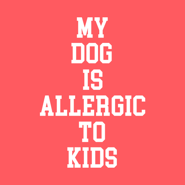 MY DOG IS ALLERGIC TO KIDS by My Dog Is Cutest