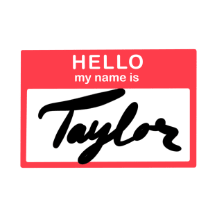 Hello, my name is Taylor T-Shirt