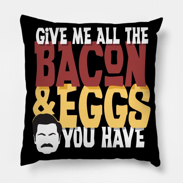 Give me all the bacon and eggs you have Ron Swanson parks and rec Pillow by stayfrostybro