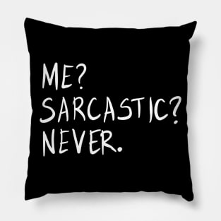 Me? Sarcastic? Never. Funny Sarcastic Meme Phrase Gift Pillow