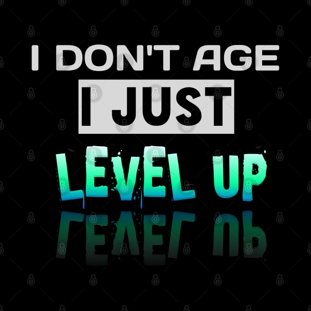 I Don't Age I Just Level Up - Gamer - Gaming Lover Gift - Graphic Typographic Text Saying by MaystarUniverse
