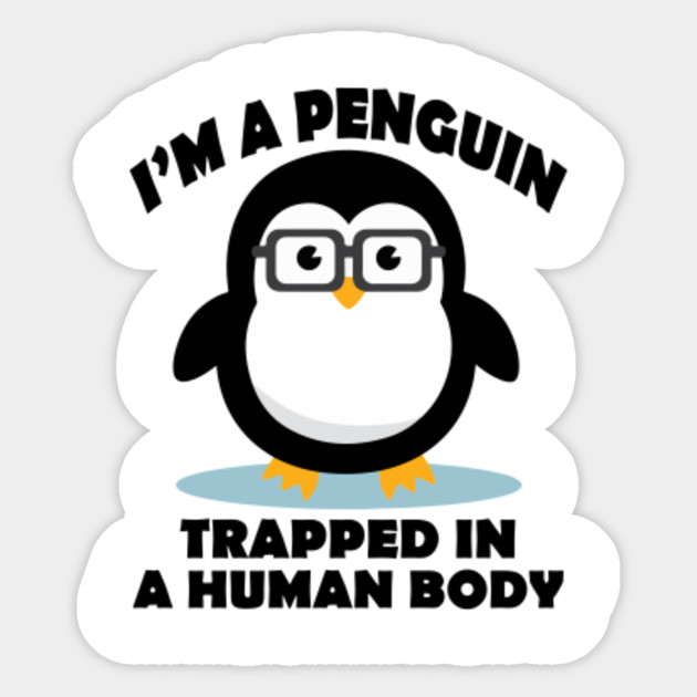 I Am A Penguin Trapped In A Human Body Animal Sticker Teepublic