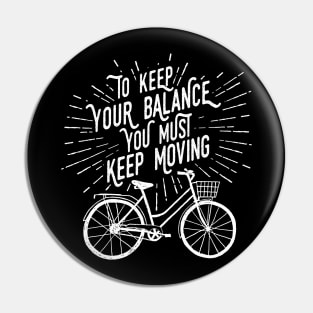 To Keep Your Balance You Must Keep Moving, White Design Pin