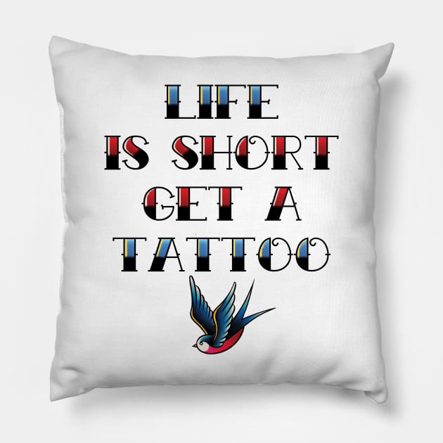 Life Is Short Get a Tattoo Pillow by supermara