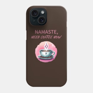 Namaste need coffee now, Yoga and Coffee for yoga lover Phone Case