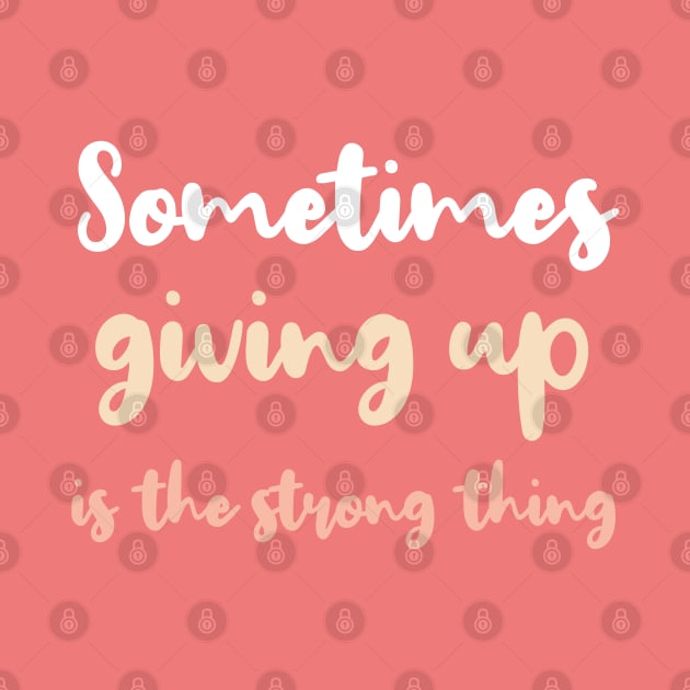 Sometimes giving up is the strong thing by BoogieCreates