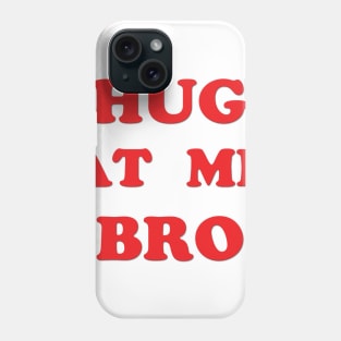 Hug At Me Bro - Just the words Phone Case