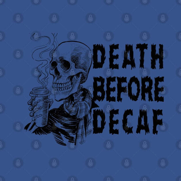 Death Before Decaf by Alema Art