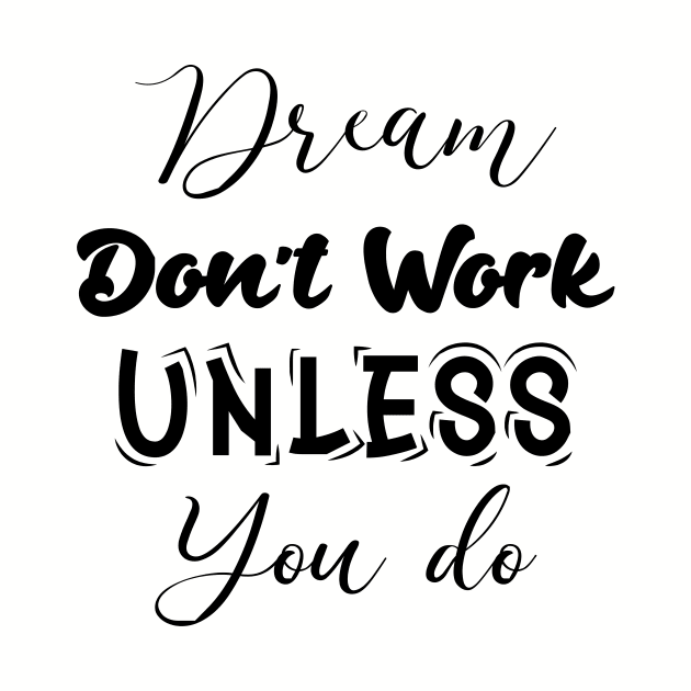 dream don't work unless you do. motivation quote by Aqlan