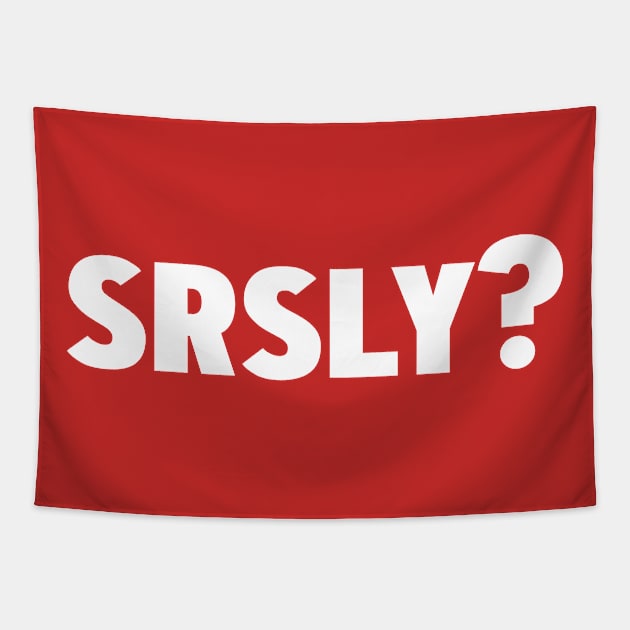 Srsly? Seriously Tapestry by WhyStillSingle