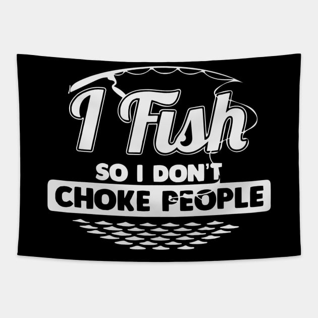 I Fish So I Don't Choke People Funny Sayings Fishing Tapestry by AWESOME ART