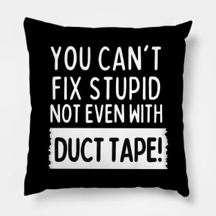 You can't fix stupid, not even with duct tape! Pillow