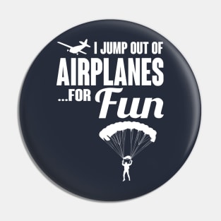 I jump out of airplanes for fun (white) Pin