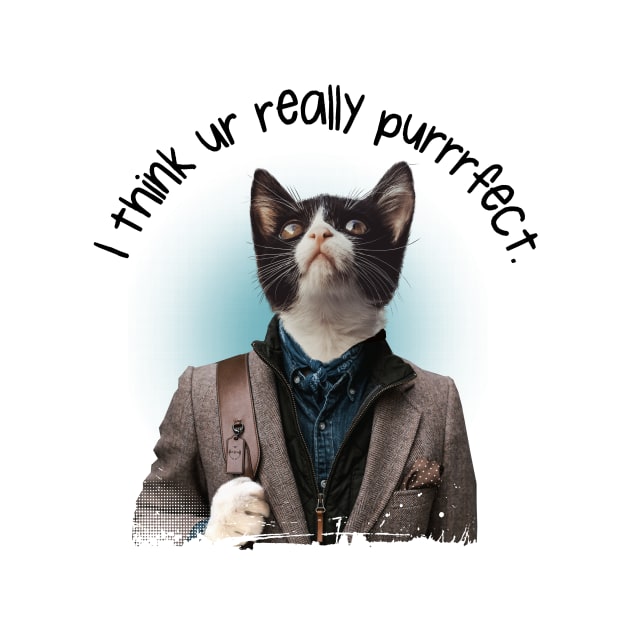 I Think Ur Really Purrrfect. - Funny Cat Pun by IceTees