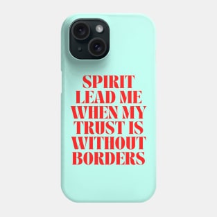 Spirit Lead Me When My Trust Is Without Borders Phone Case