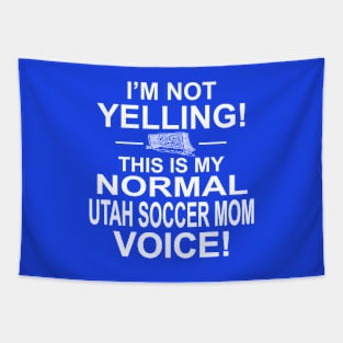 I'm Not Yelling This Is My Normal Utah Soccer Mom Voice! Tapestry