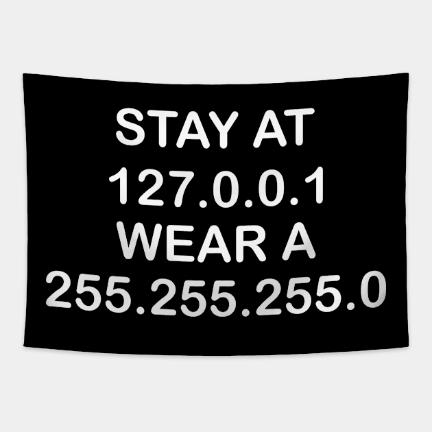 Stay At 127.0.0.1 Wear A 255.255.255.0 Tapestry by Tshirt114