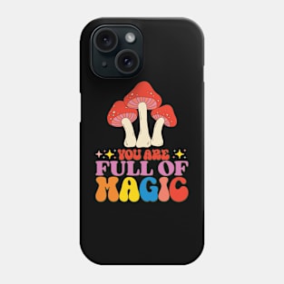 You Are Full Of Magic Phone Case