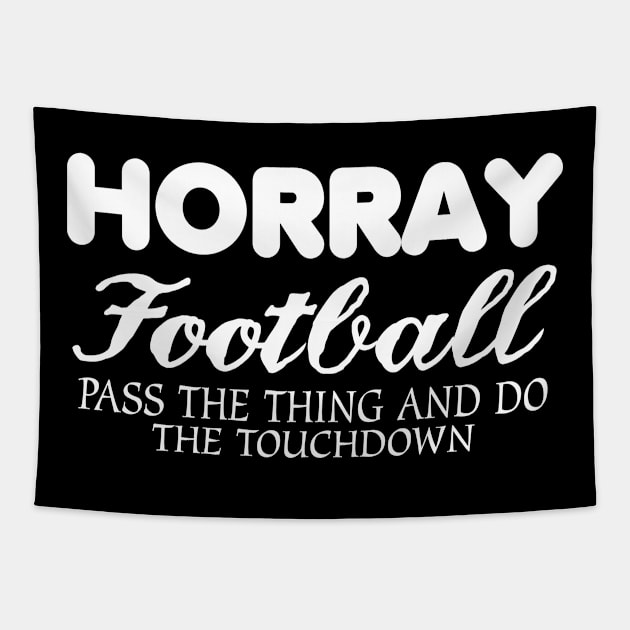 Horray Football Pass The Thing And Do The Touchdown Tapestry by jerranne