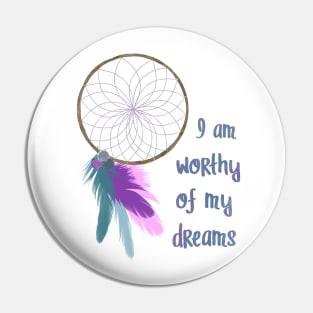 I am worthy of my dreams Pin