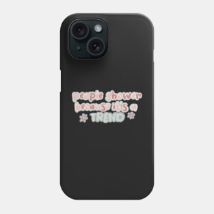 people shower because it’s a trend Phone Case