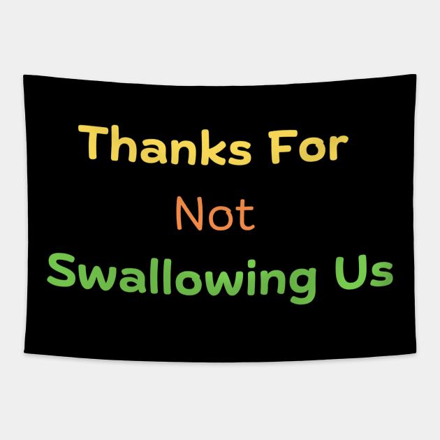 Thanks For Not Swallowing Us Tapestry by HALLSHOP