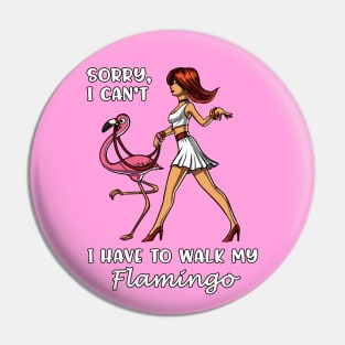 Sorry I Can't I Have To Walk My Flamingo Pin