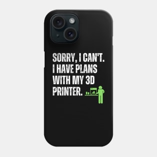 Sorry, I Have Plans With My 3D Printer Phone Case