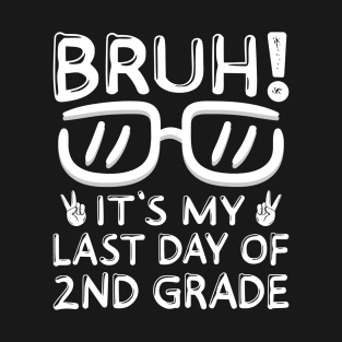 Bruh It's My Last Day Of 2nd Grade Shirt Last Day Of School T-Shirt