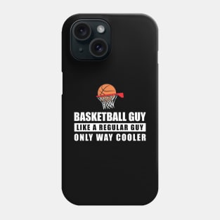 Basketball Guy Like A Regular Guy Only Way Cooler - Funny Quote Phone Case