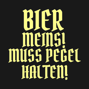 Bier meins !! Muss Pegel halten! T-Shirt