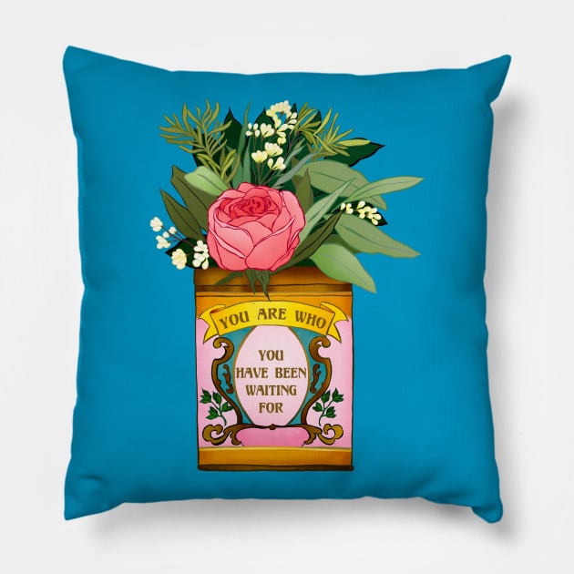 You Are Who You Have Been Waiting For Pillow by FabulouslyFeminist