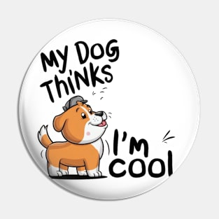 My dog thinks im cool Pin