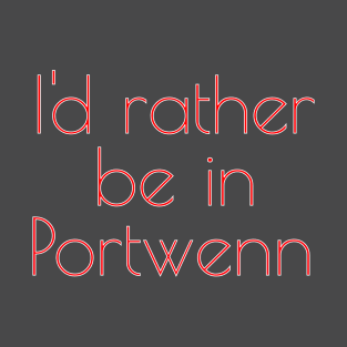 I'd Rather be in Portwenn T-Shirt