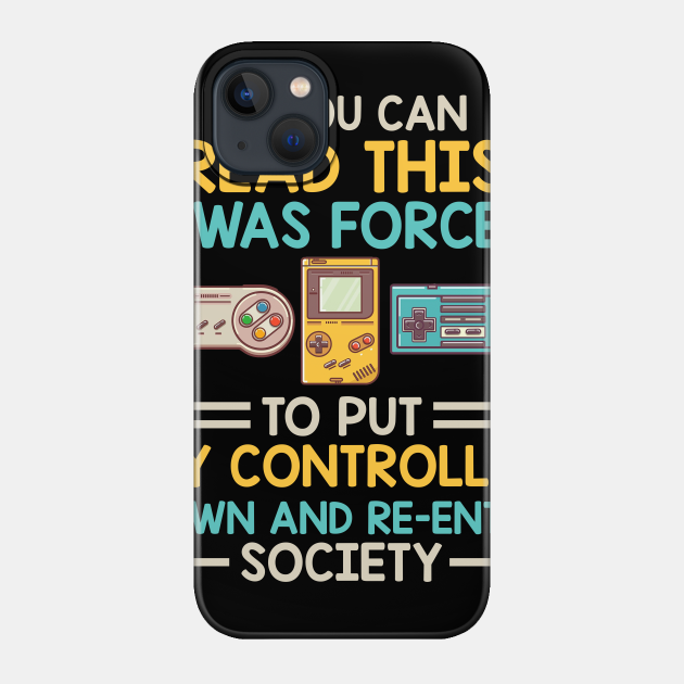 I Was Forced To Put My Controller Down Funny Gaming - Gaming - Phone Case