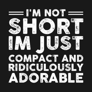 I'm Not Short Im Just Compact And Ridiculously Adorable Funny Sarcastic Gift Idea colored Vintage T-Shirt