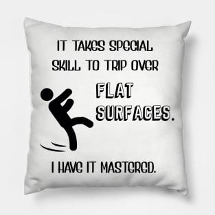 It Takes Special Skill To Trip Over Flat Surfaces Pillow