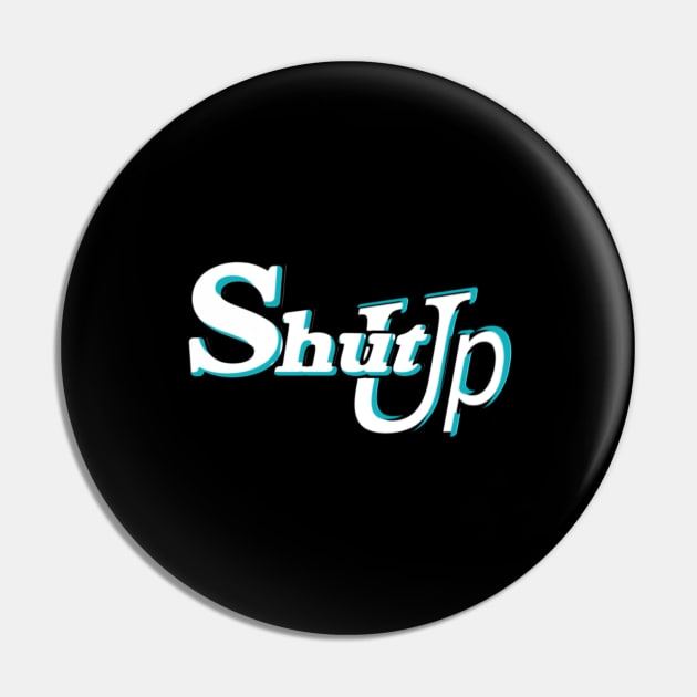 Shut up Pin by AdiSHOP