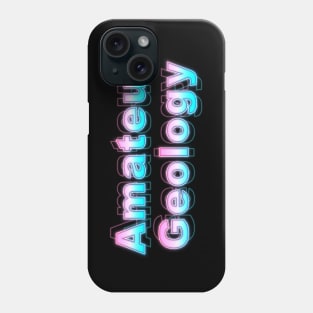 Amateur Geology Phone Case