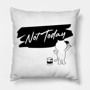 Not today Pillow