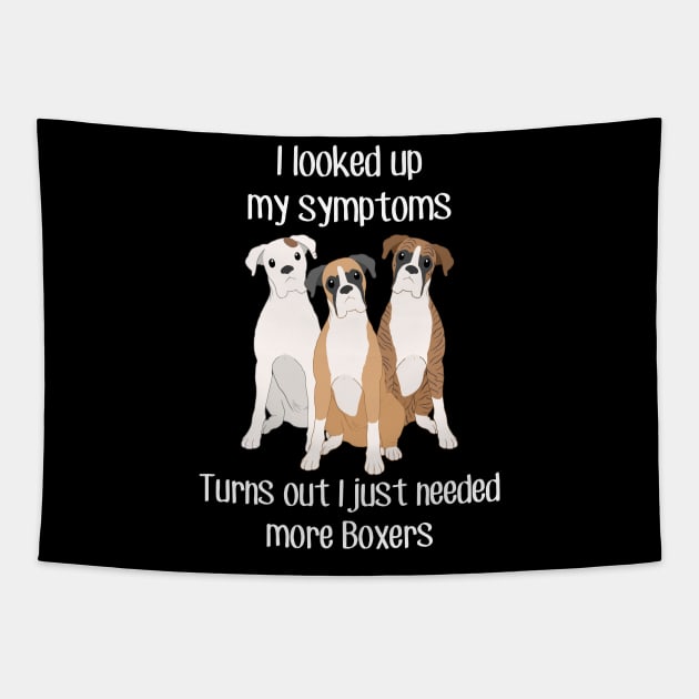 Need More Boxer Dogs Tapestry by Psitta