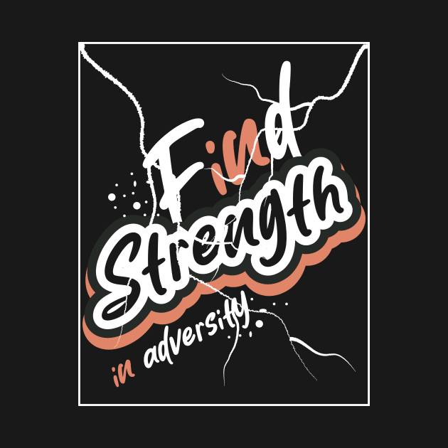 Find Strength In Adversity by T-Shirt Attires