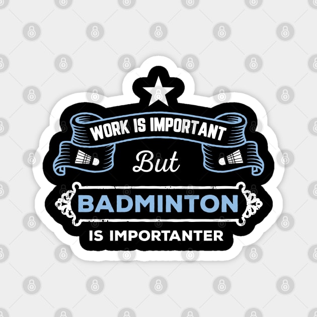 Work is important, badminton is importantER Magnet by Birdies Fly