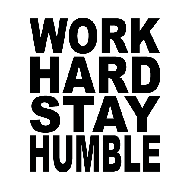 Work hard stay humble by Evergreen Tee