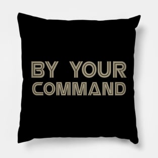 By Your Command Pillow